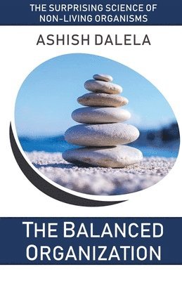 bokomslag The Balanced Organization: The Surprising Science of Non-Living Organisms