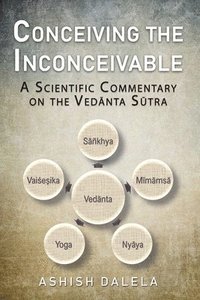 bokomslag Conceiving the Inconceivable: A Scientific Commentary on the Ved&#257;nta S&#363;tra