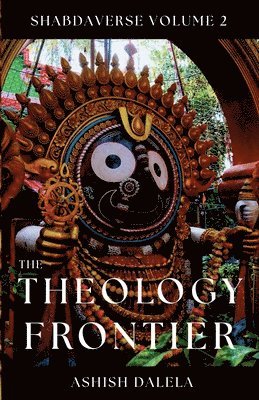 Ashish Dalela - The Theology Frontier: SHABDAVERSE Volume 2, Häftad