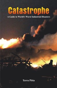 bokomslag Catastrophe - A Guide to World's Worst Industrial Disasters