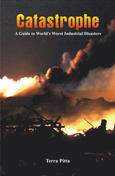 bokomslag Catastrophe - A Guide to World's Worst Industrial Disasters