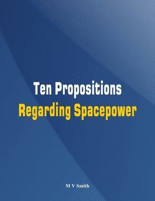 bokomslag Ten Propositions Regarding Spacepower