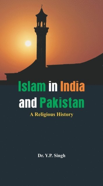 bokomslag Islam in India and Pakistan - A Religious History