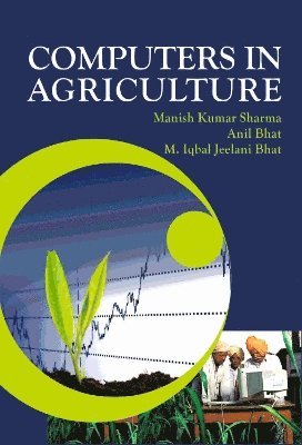 Manish Kumar Sharma, Anil Bhat, M. Iqbal Jeelani Bhat - Computers in Agriculture, Inbunden