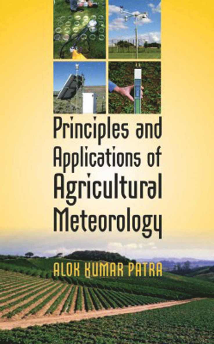 Alok Kumar Patra - Principles and Applications of Agricultural Meteorology, Inbunden