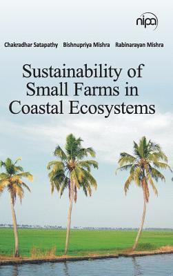 Chakradhar Satapathy, Bishnupriya Mishra, Rabinarayan Mishra - Sustainability of Small Farms in Coastal Ecosystems, Inbunden