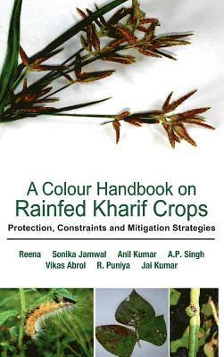 A Colour Handbook on Rainfed Kharif Crops: Protection, Constraints and Mitigation Strategies 1