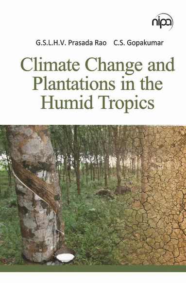 G. S. L. H. V. Prasada Rao, C. S. Gopakumar - Climate Change and Plantations in the Humid Tropics, Inbunden
