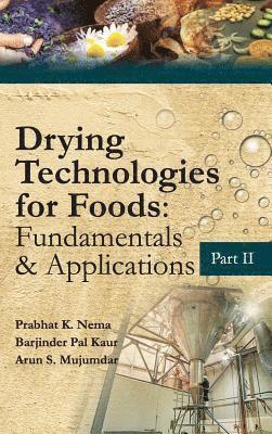 Drying Technologies for Foods: Fundamentals & Applications:  Part II (Co-Published With CRC Press,UK) 1
