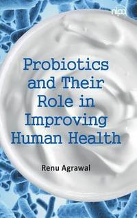 bokomslag Probiotics and Their Role in Improving Human Health (Co-Published With CRC Press,UK)