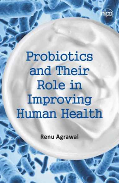 Renu Agarwal - Probiotics and Their Role in Improving Human Health, Inbunden
