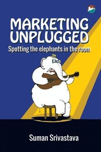bokomslag Marketing Unplugged - Spotting the Elephants in the Room