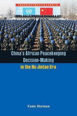 China's African Peacekeeping Decisionmaking in the Hu Jintao Era 1