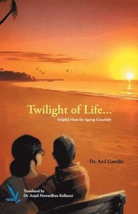 bokomslag Twilight of Life - Helpful hints for ageing Gracefully