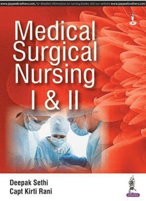 Deepak Sethi, Kirti Rani - Medical Surgical Nursing I and II, Häftad