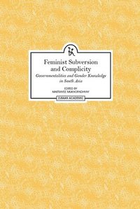 bokomslag Feminist Subversion and Complicity - Governmentalities and Gender Knowledge in South Asia