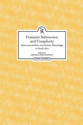 bokomslag Feminist Subversion and Complicity - Governmentalities and Gender Knowledge in South Asia