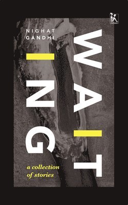 Nighat Gandhi - Waiting – A Collection of Stories, Inbunden