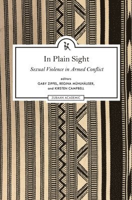 bokomslag In Plain Sight - Exploring the Field of Sexual Violence in Armed Conflict