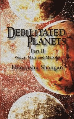 bokomslag Debilitated Planets - Part II: Venus, Mars and Mercury