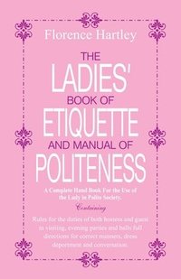 bokomslag The Ladies Book of Etiquette and Manual of Politeness