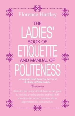 bokomslag The Ladies Book of Etiquette and Manual of Politeness