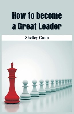 bokomslag How to become a Great Leader