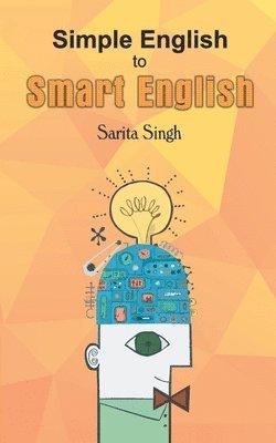 Sarita Singh, SARITA SINGH - Simple English to Smart English, Häftad
