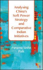 Parama Sinha Palit - Analysing China′s Soft Power Strategy and Comparative Indian Initiatives, Inbunden
