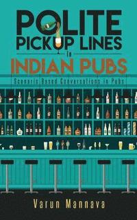 bokomslag Polite Pickup Lines in Indian Pubs: Scenario Based Conversations in Pubs