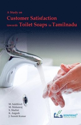 M Sakthivel, M Mohanraj, S Shalini, M. Sakthivel, M. Mohanraj, S. Shalini - Study on Customer Satisfaction towards Toilet Soaps in Tamilnadu, Häftad