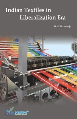 Dr S Thangaraju, Dr S. Thangaraju, Dr.S. Thangaraju, S. Thangaraju - Indian Textiles in Liberalization Era, Häftad