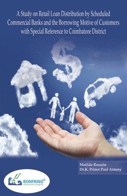 Study on Retail Loan Distribution by Scheduled Commercial Banks and the Borrowing Motive of Customers with Special Reference to Coimbatore District
