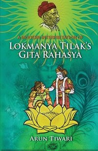 bokomslag A Modern Interpretation of Lokmanya Tilak's Gita Rahasya