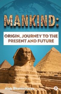 bokomslag Mankind: Origin, Journey to the Present and Future