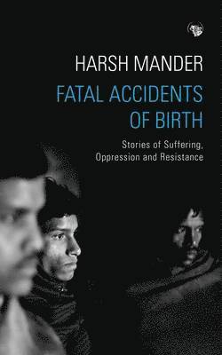Harsh Mander - Fatal Accidents of Birth, Häftad