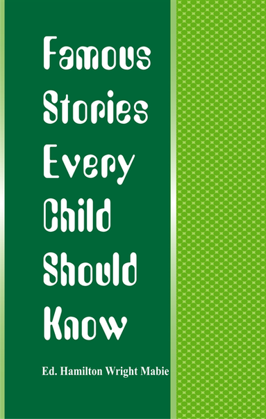 bokomslag Famous Stories Every Child Should Know