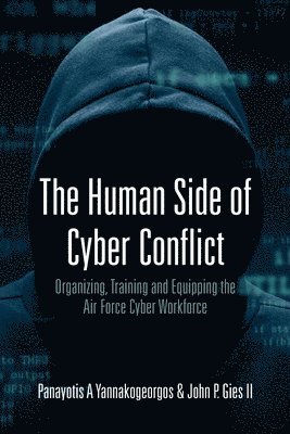 Panayotis A Yannakogeorgos, John P Gies II, Panayotis A. Yannakogeorgos, II Gies, John P., John P. Gies II - Human Side of Cyber Conflict- Organizing, Training and Equipping the Air Force Cyber Workforce, Häftad