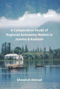bokomslag A Comparative Study Of Regional Autonomy Models In Jammu And Kashmir