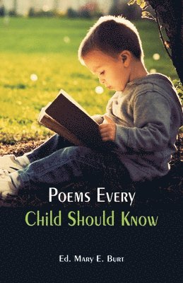 Ed Mary E. Burt, Ed. Mary E. Burt, Ed. Mary E. Burt - Poems Every Child Should Know, Häftad