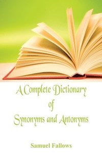 bokomslag Complete Dictionary of Synonyms and Antonyms