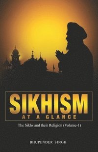 bokomslag Sikhism at a Glance: The Sikhs and their Religion