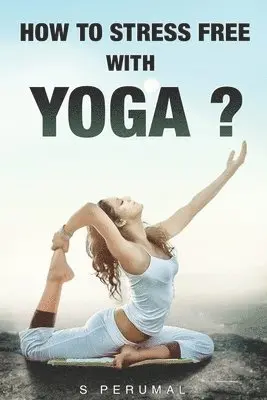 S. Perumal - How To Stress Free With YOGA?, Häftad. Tillgänglighet: Tillfälligt slut