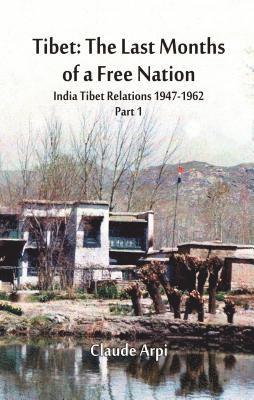 Tibet: The Last Months of a Free Nation: India Tibet Relations (1947-1962): Part 1 1