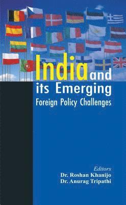 Roshan Khanijo, Anurag Tripathi - India and its Emerging Foreign Policy Challenges, Inbunden
