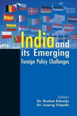Dr Roshan Khanijo, Roshan Khanijo, Roshan Khanijo - India and its Emerging Foreign Policy Challenges, Häftad