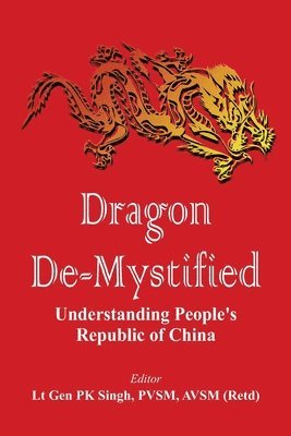 P. K. Singh, P. K. Singh, P K Singh - Dragon De-mystified, Häftad