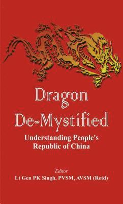 P. K. Singh, P K Singh - Dragon De-mystified, Inbunden