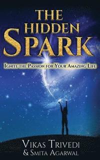 bokomslag The Hidden Spark: Ignite The Passion For Your Amazing Life