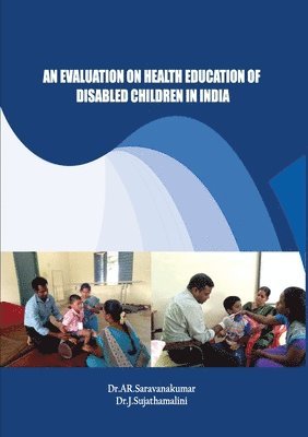 Saravanakumar Ar, Sujathamalini J, Saravanakumar AR - Evaluation on Health Education of Disabled Children in India, Häftad
